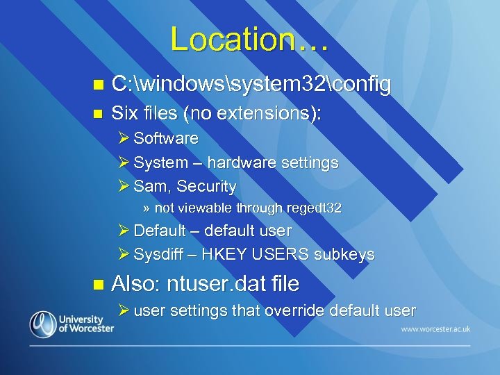 Location… n C: windowssystem 32config n Six files (no extensions): Ø Software Ø System