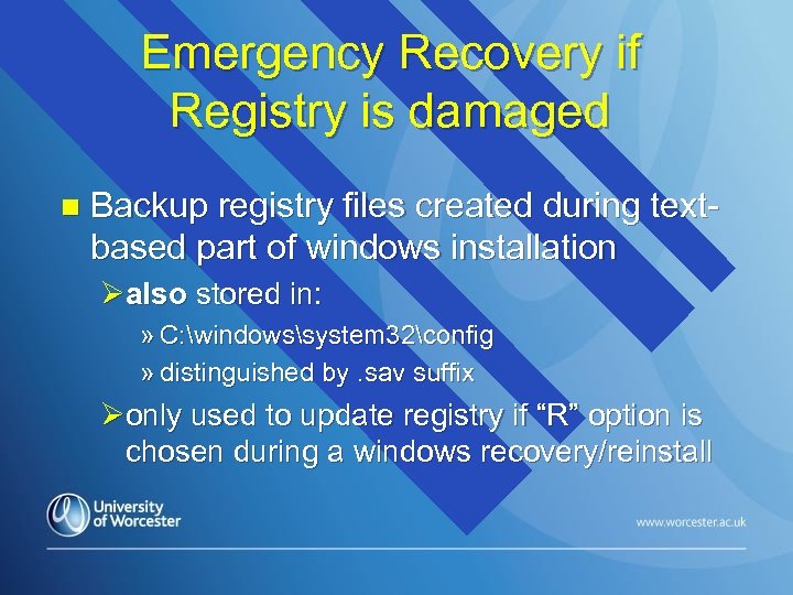 Emergency Recovery if Registry is damaged n Backup registry files created during textbased part