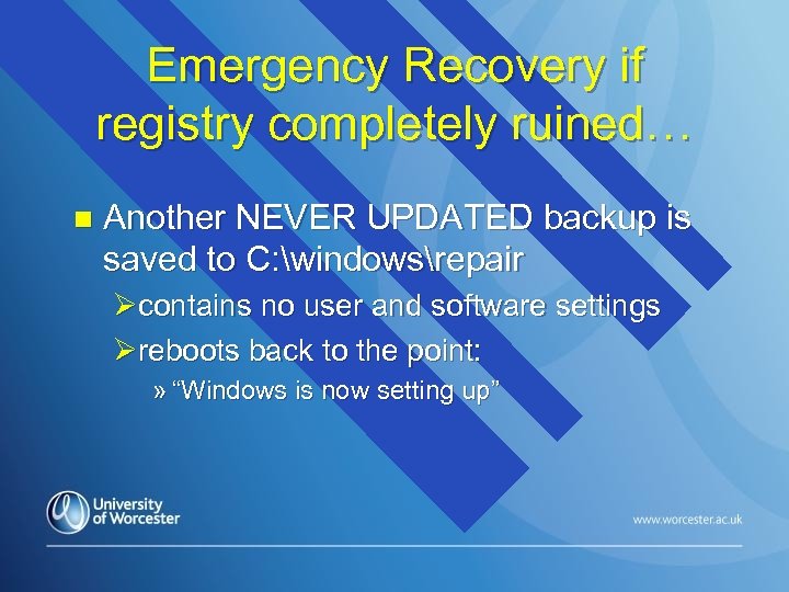 Emergency Recovery if registry completely ruined… n Another NEVER UPDATED backup is saved to