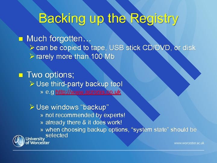 Backing up the Registry n Much forgotten… Ø can be copied to tape, USB