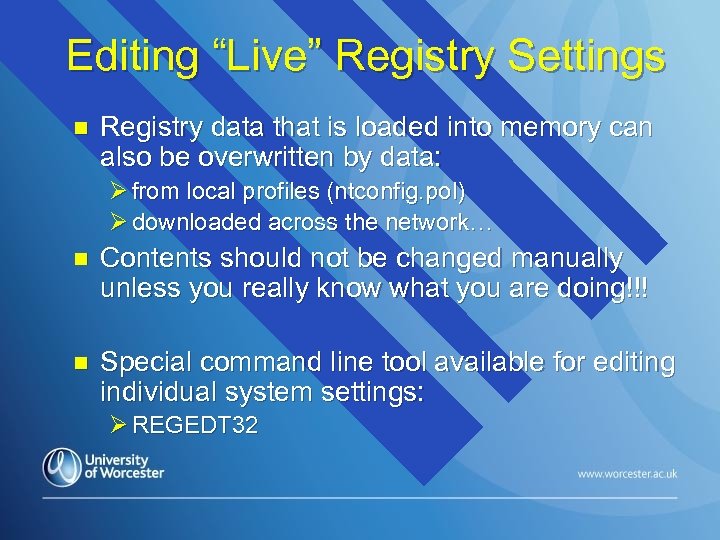 Editing “Live” Registry Settings n Registry data that is loaded into memory can also