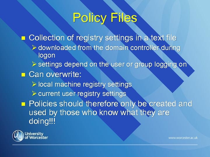 Policy Files n Collection of registry settings in a text file Ø downloaded from