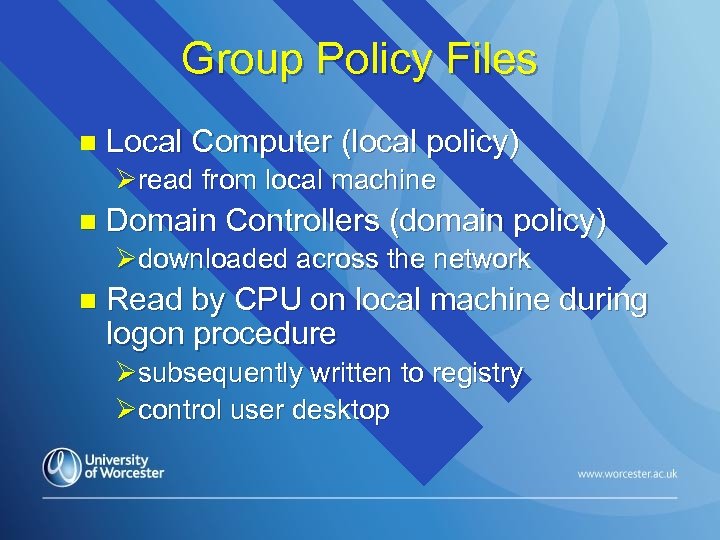 Group Policy Files n Local Computer (local policy) Øread from local machine n Domain