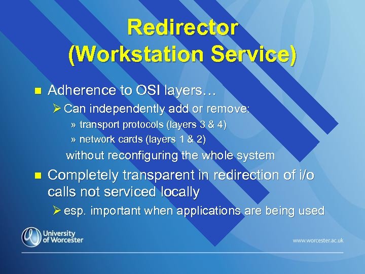 Redirector (Workstation Service) n Adherence to OSI layers… Ø Can independently add or remove: