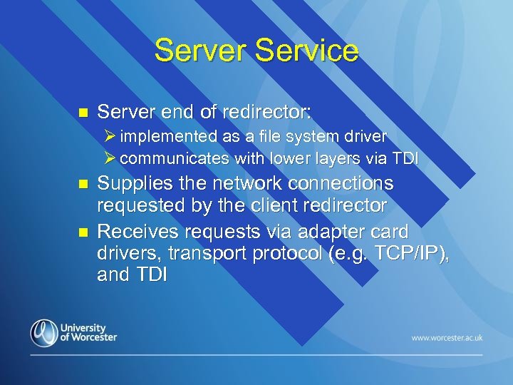 Server Service n Server end of redirector: Ø implemented as a file system driver