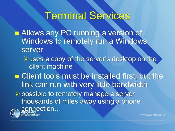 Terminal Services n Allows any PC running a version of Windows to remotely run