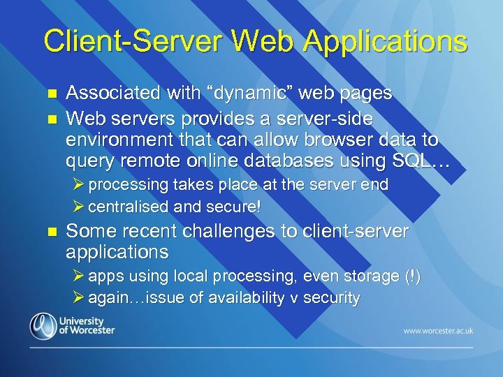 Client-Server Web Applications n n Associated with “dynamic” web pages Web servers provides a