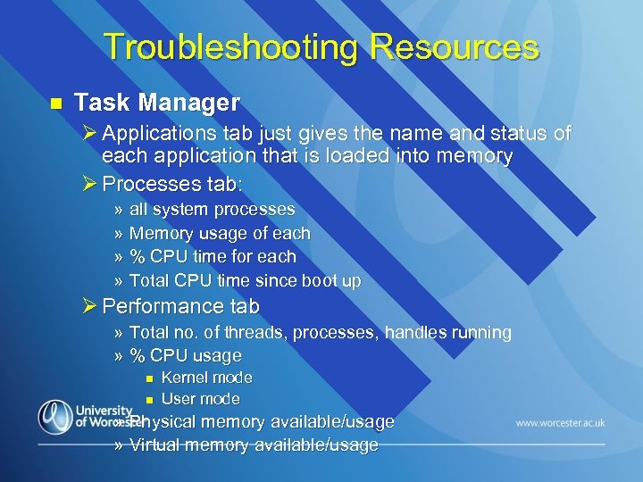 Troubleshooting Resources n Task Manager Ø Applications tab just gives the name and status