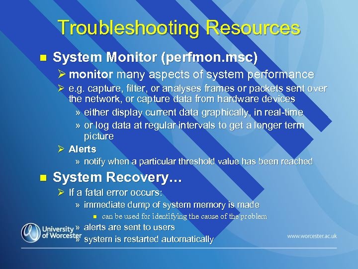 Troubleshooting Resources n System Monitor (perfmon. msc) Ø monitor many aspects of system performance