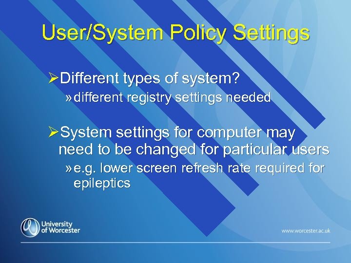 User/System Policy Settings ØDifferent types of system? » different registry settings needed ØSystem settings