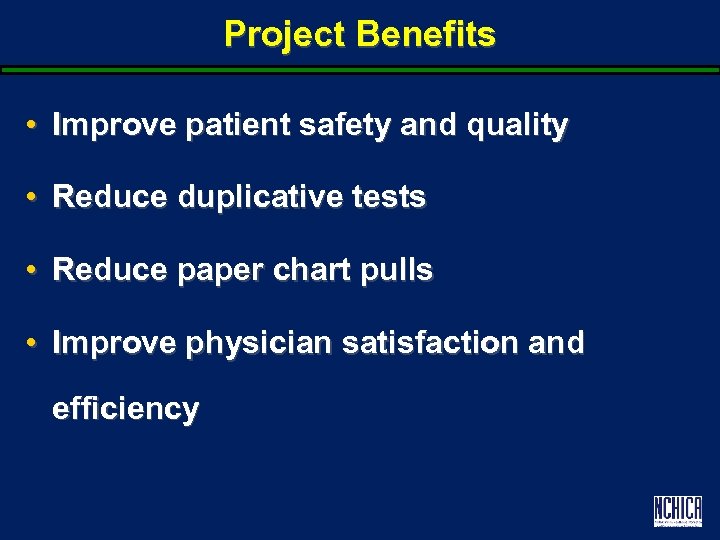 Project Benefits • Improve patient safety and quality • Reduce duplicative tests • Reduce