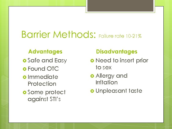 Barrier Methods: Failure rate 10 -21% Advantages Safe and Easy Found OTC Immediate Protection