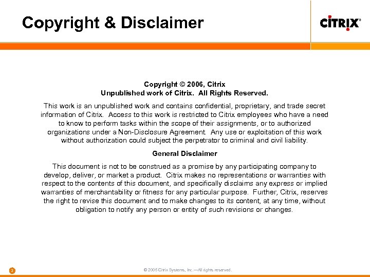 Copyright & Disclaimer Copyright © 2006, Citrix Unpublished work of Citrix. All Rights Reserved.