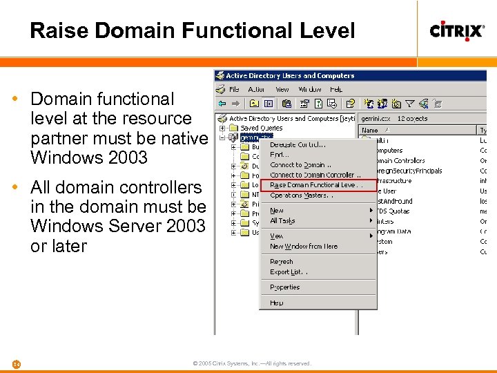 Raise Domain Functional Level • Domain functional level at the resource partner must be