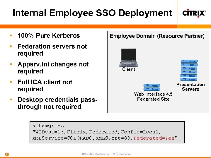 Internal Employee SSO Deployment • 100% Pure Kerberos Employee Domain (Resource Partner) • Federation