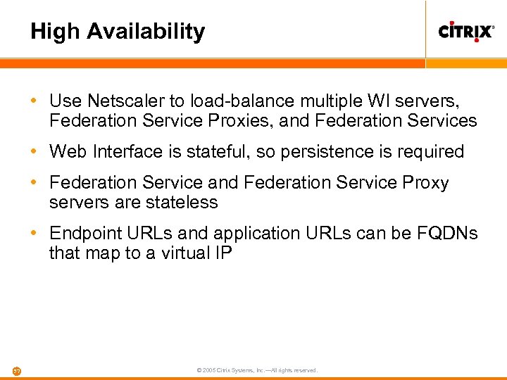 High Availability • Use Netscaler to load-balance multiple WI servers, Federation Service Proxies, and