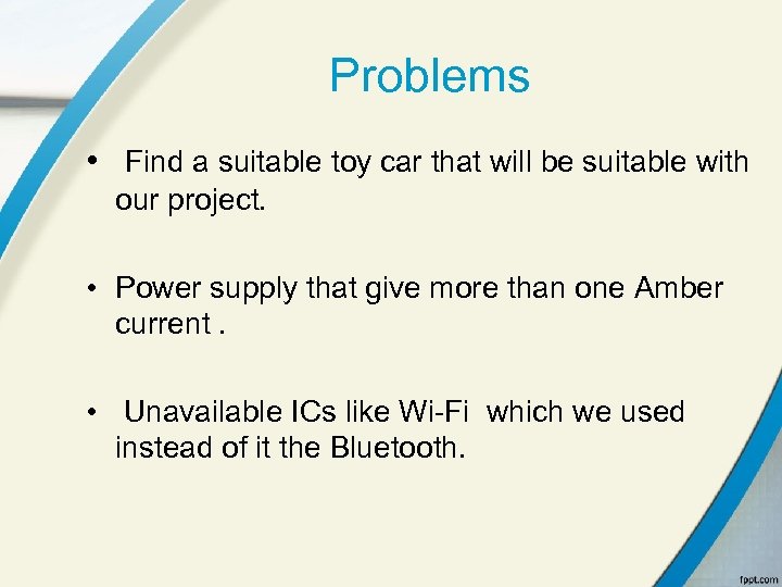 Problems • Find a suitable toy car that will be suitable with our project.