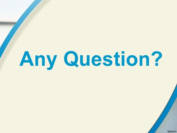 Any Question? 