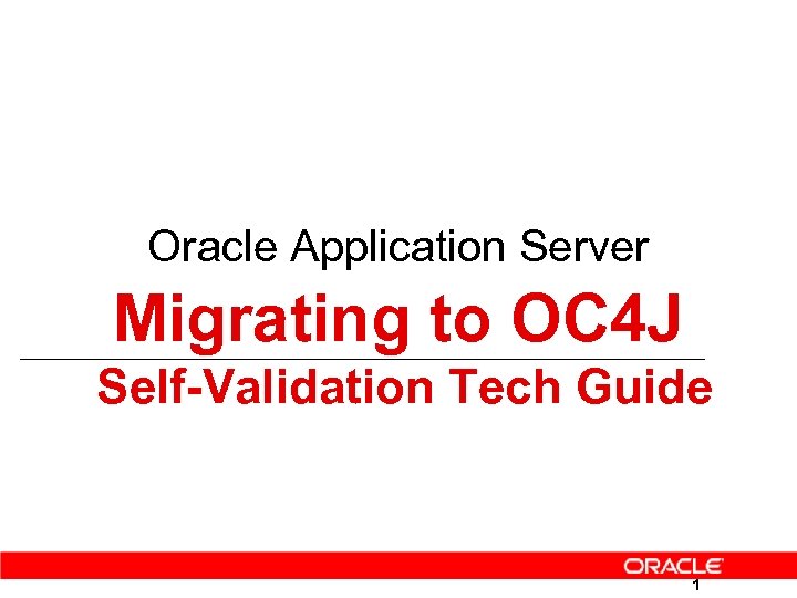 Oracle Application Server Migrating to OC 4 J Self-Validation Tech Guide 1 