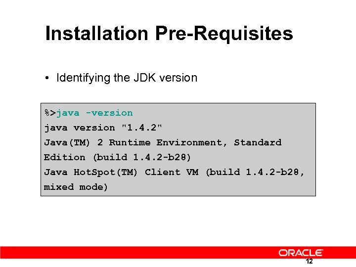 Installation Pre-Requisites • Identifying the JDK version %>java -version java version 