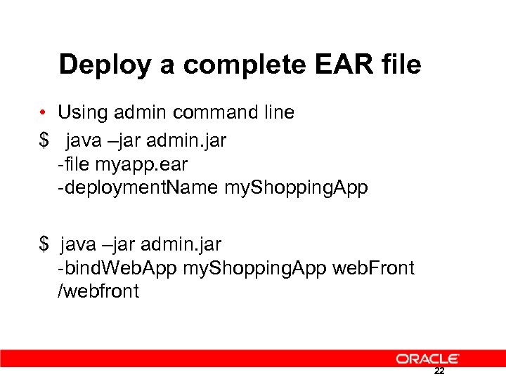 Deploy a complete EAR file • Using admin command line $ java –jar admin.