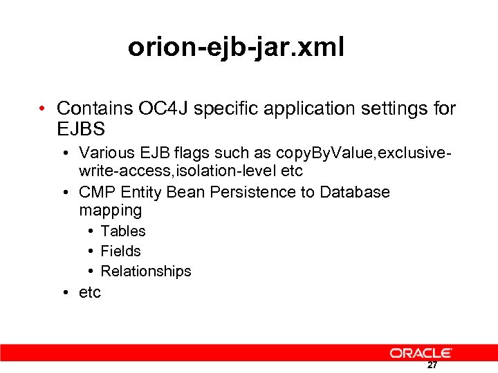 orion-ejb-jar. xml • Contains OC 4 J specific application settings for EJBS • Various