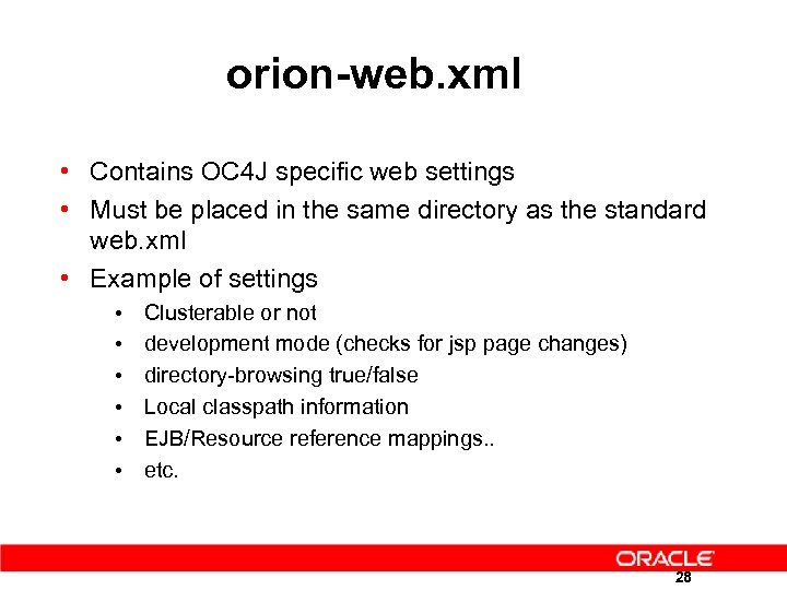 orion-web. xml • Contains OC 4 J specific web settings • Must be placed