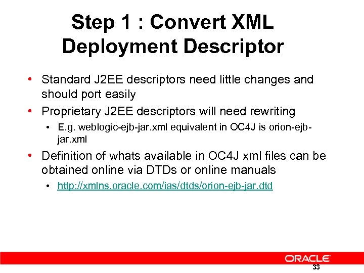 Step 1 : Convert XML Deployment Descriptor • Standard J 2 EE descriptors need