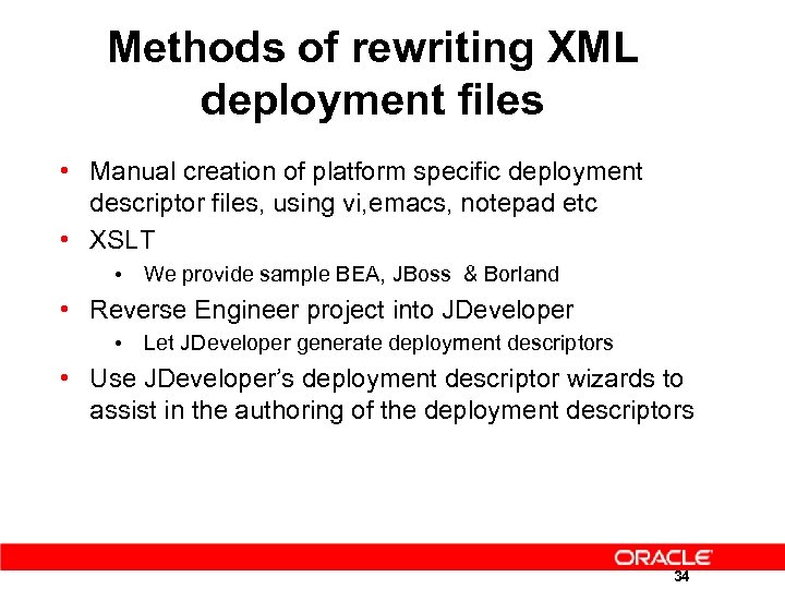 Methods of rewriting XML deployment files • Manual creation of platform specific deployment descriptor