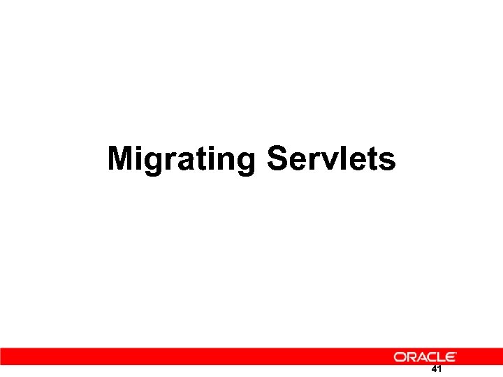 Migrating Servlets 41 