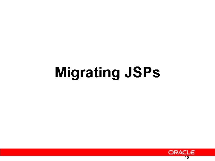 Migrating JSPs 45 
