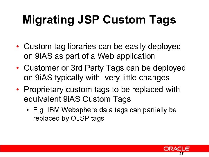 Migrating JSP Custom Tags • Custom tag libraries can be easily deployed on 9