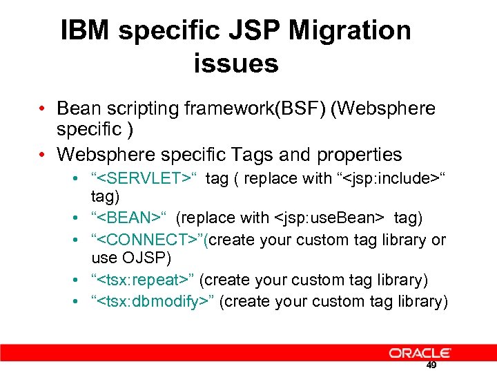 IBM specific JSP Migration issues • Bean scripting framework(BSF) (Websphere specific ) • Websphere
