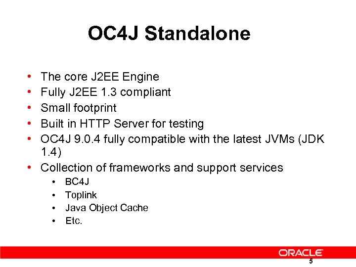 OC 4 J Standalone • • • The core J 2 EE Engine Fully