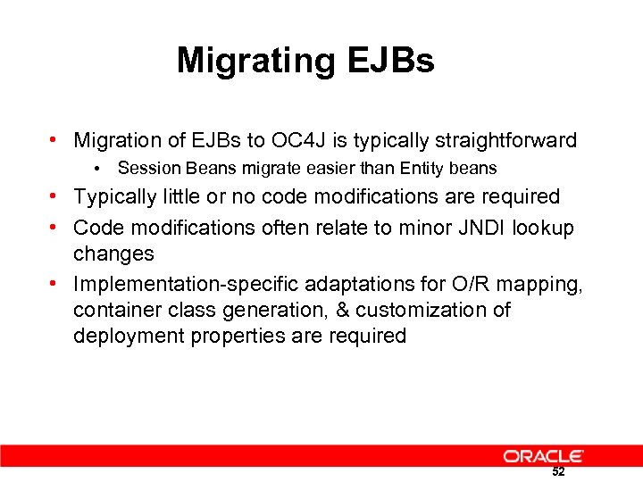Migrating EJBs • Migration of EJBs to OC 4 J is typically straightforward •