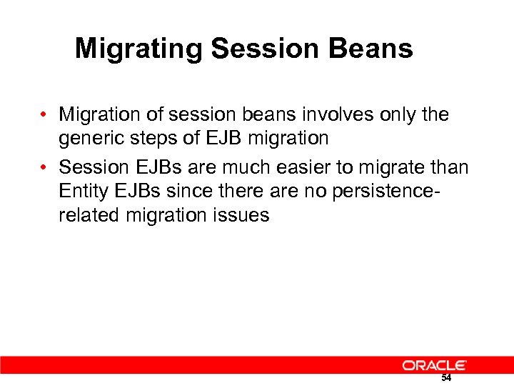 Migrating Session Beans • Migration of session beans involves only the generic steps of