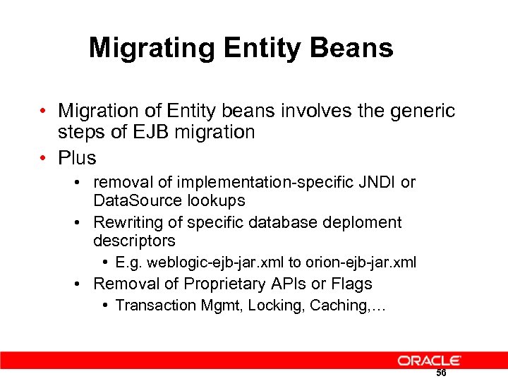 Migrating Entity Beans • Migration of Entity beans involves the generic steps of EJB