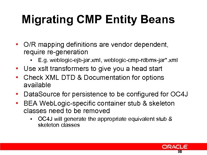 Migrating CMP Entity Beans • O/R mapping definitions are vendor dependent, require re-generation •