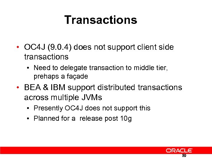 Transactions • OC 4 J (9. 0. 4) does not support client side transactions