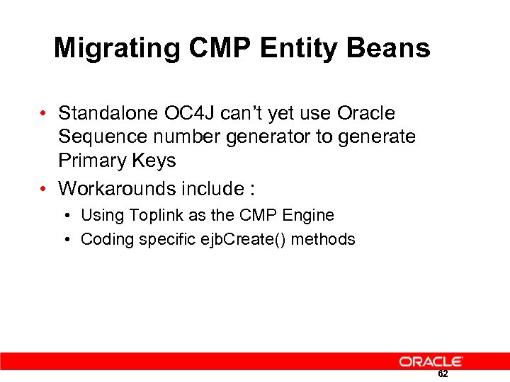 Migrating CMP Entity Beans • Standalone OC 4 J can’t yet use Oracle Sequence