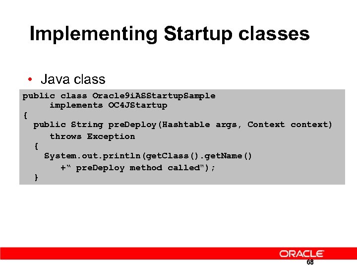 Implementing Startup classes • Java class public class Oracle 9 i. ASStartup. Sample implements