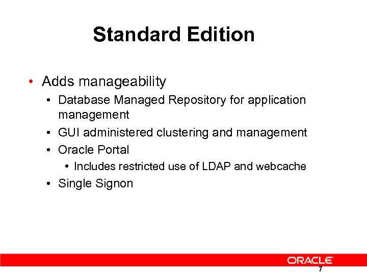 Standard Edition • Adds manageability • Database Managed Repository for application management • GUI