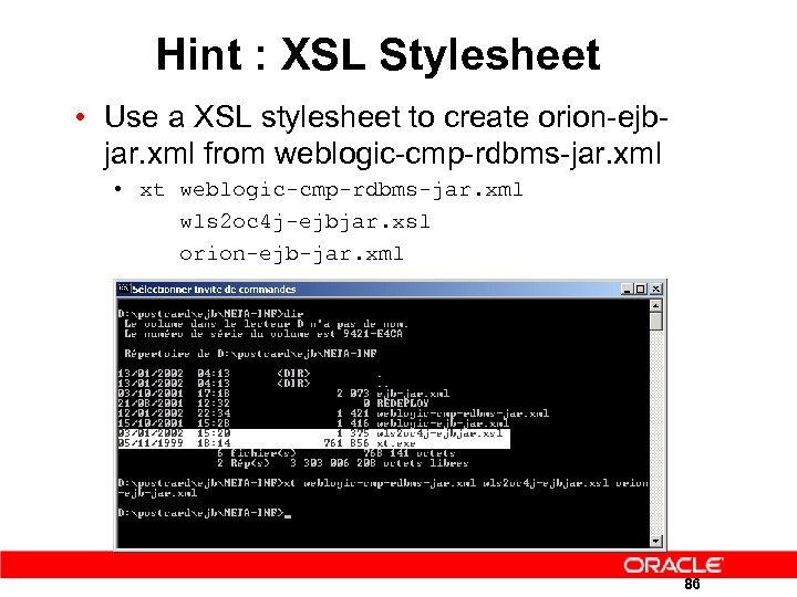 Hint : XSL Stylesheet • Use a XSL stylesheet to create orion-ejbjar. xml from