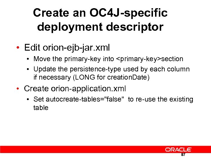 Create an OC 4 J-specific deployment descriptor • Edit orion-ejb-jar. xml • Move the