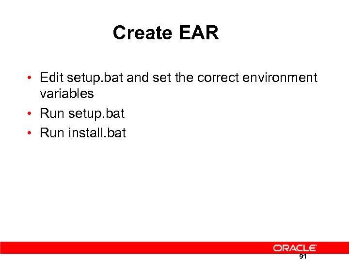 Create EAR • Edit setup. bat and set the correct environment variables • Run