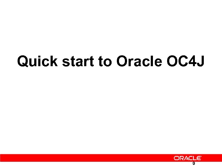 Quick start to Oracle OC 4 J 9 