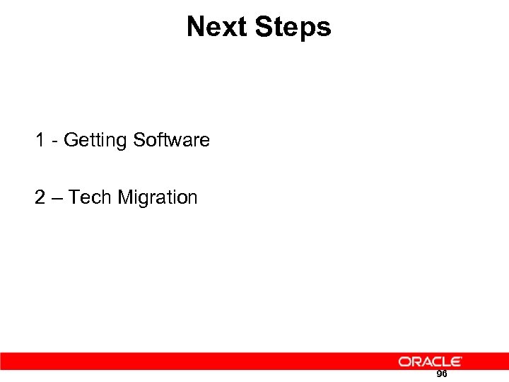 Next Steps 1 - Getting Software 2 – Tech Migration 96 
