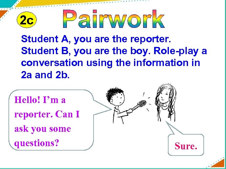 2 c Student A, you are the reporter. Student B, you are the boy.