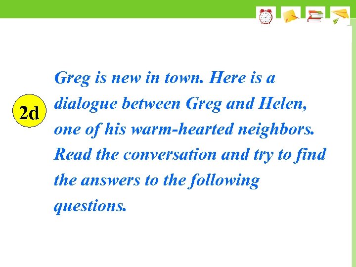 Greg is new in town. Here is a dialogue between Greg and Helen, 2