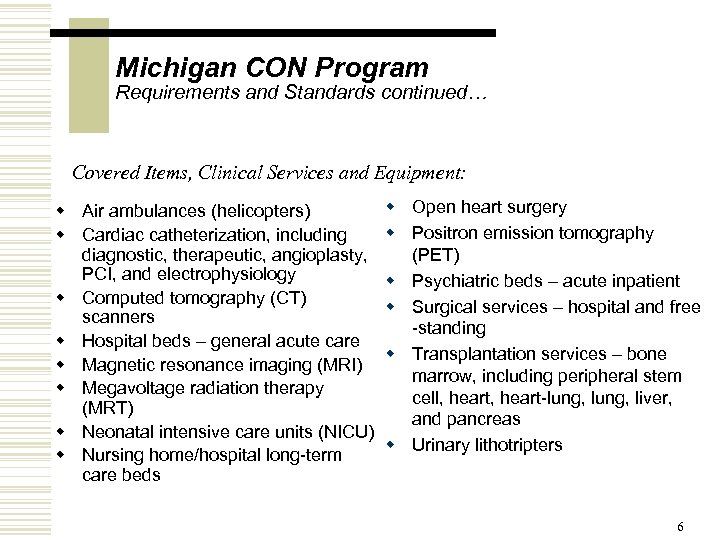 Michigan CON Program Requirements and Standards continued… Covered Items, Clinical Services and Equipment: w